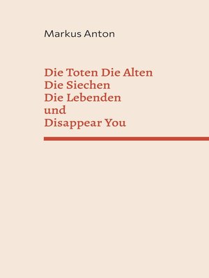 cover image of Die Toten Die Alten Die Siechen Die Lebenden und Disappear You